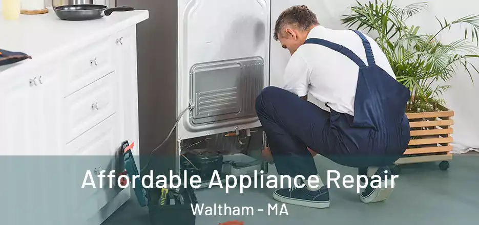 Affordable Appliance Repair Waltham - MA