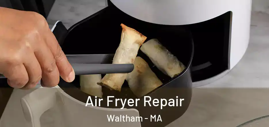  Air Fryer Repair Waltham - MA