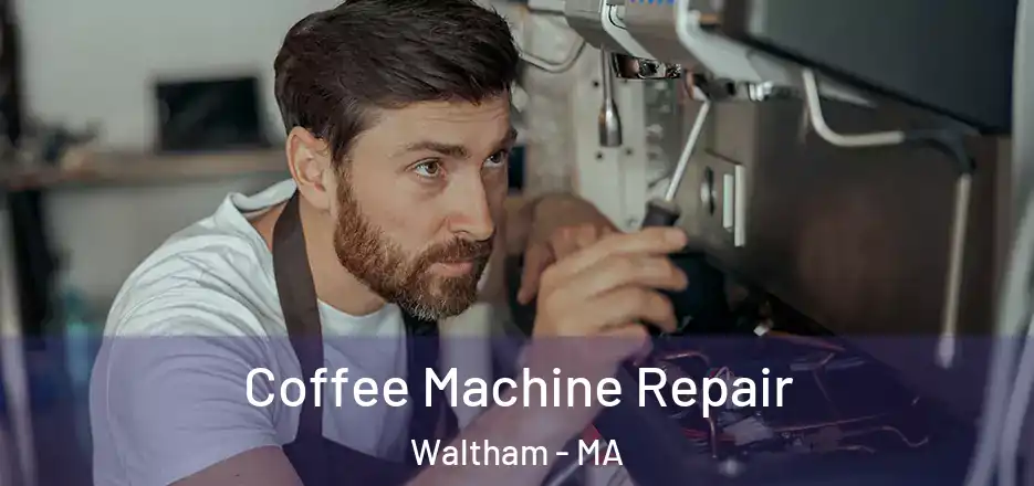 Coffee Machine Repair Waltham - MA