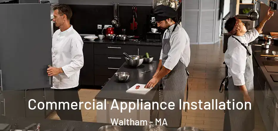  Commercial Appliance Installation Waltham - MA