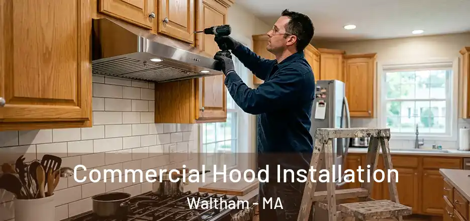 Commercial Hood Installation Waltham - MA