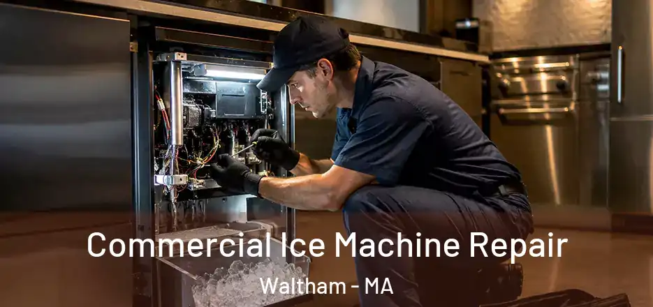 Commercial Ice Machine Repair Waltham - MA