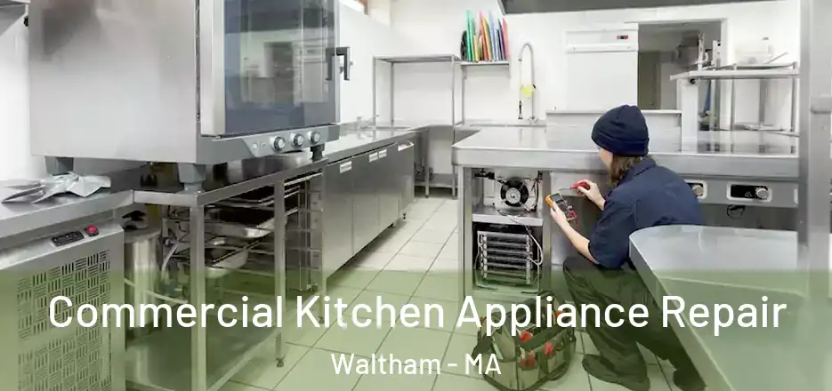 Commercial Kitchen Appliance Repair Waltham - MA