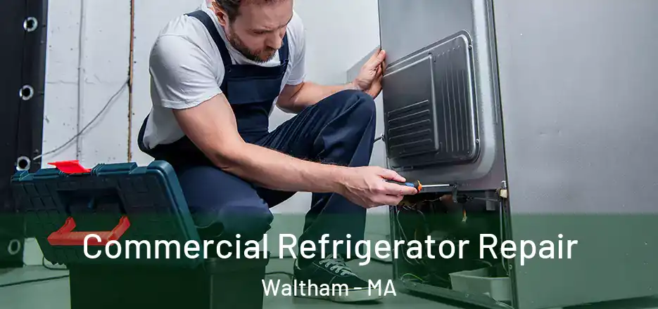  Commercial Refrigerator Repair Waltham - MA