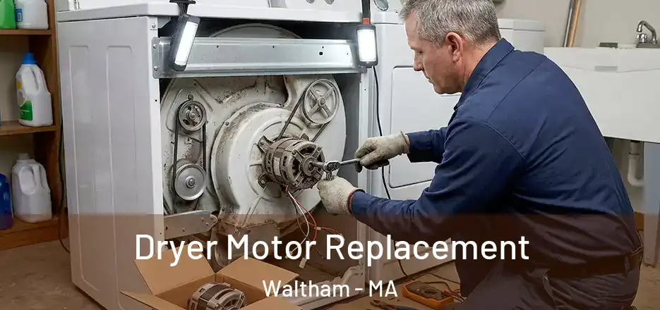 Dryer Motor Replacement Waltham - MA