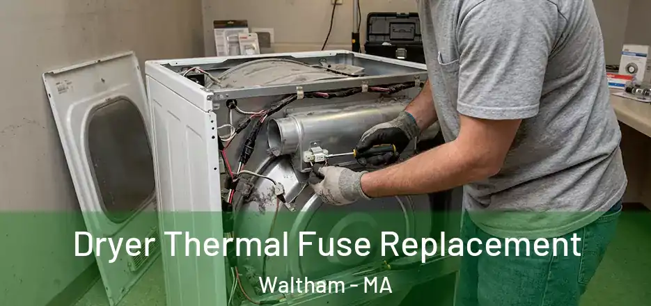 Dryer Thermal Fuse Replacement Waltham - MA