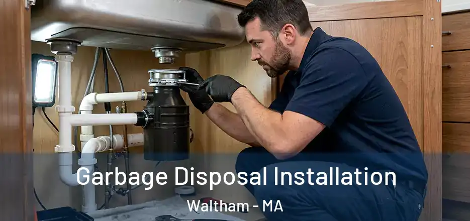 Garbage Disposal Installation Waltham - MA