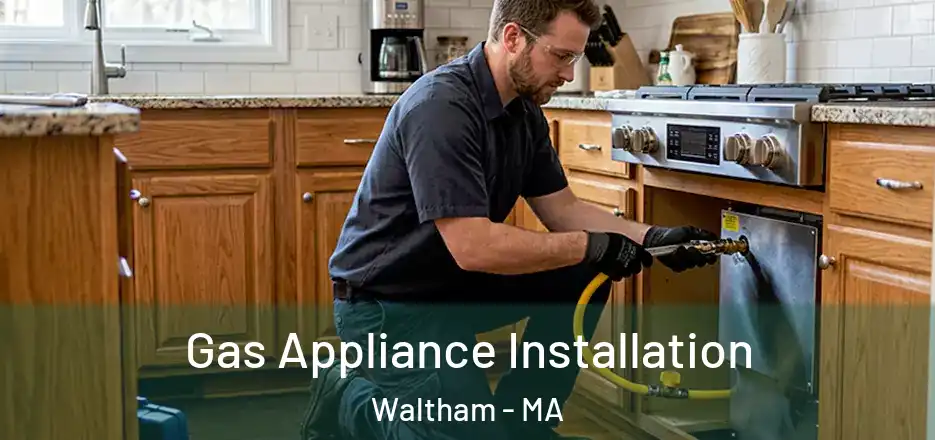 Gas Appliance Installation Waltham - MA