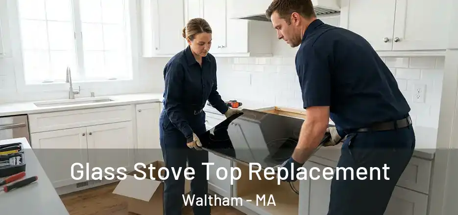 Glass Stove Top Replacement Waltham - MA