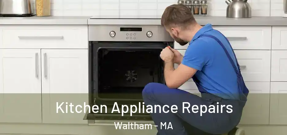 Kitchen Appliance Repairs Waltham - MA
