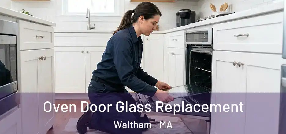  Oven Door Glass Replacement Waltham - MA
