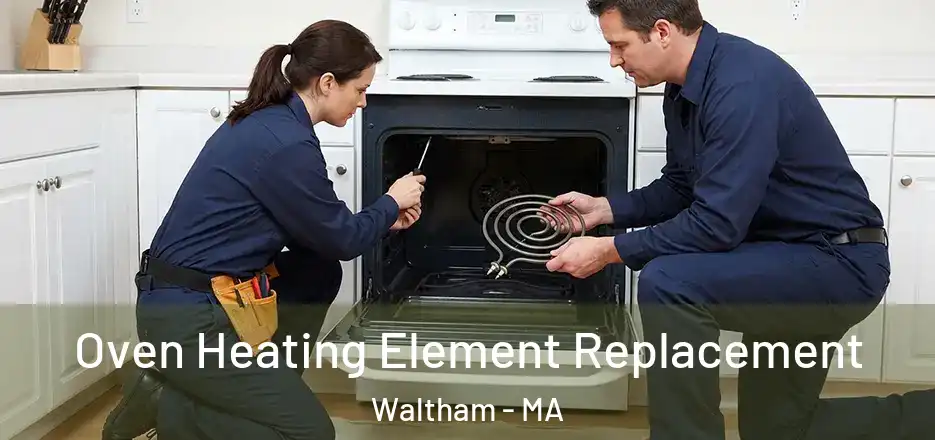 Oven Heating Element Replacement Waltham - MA