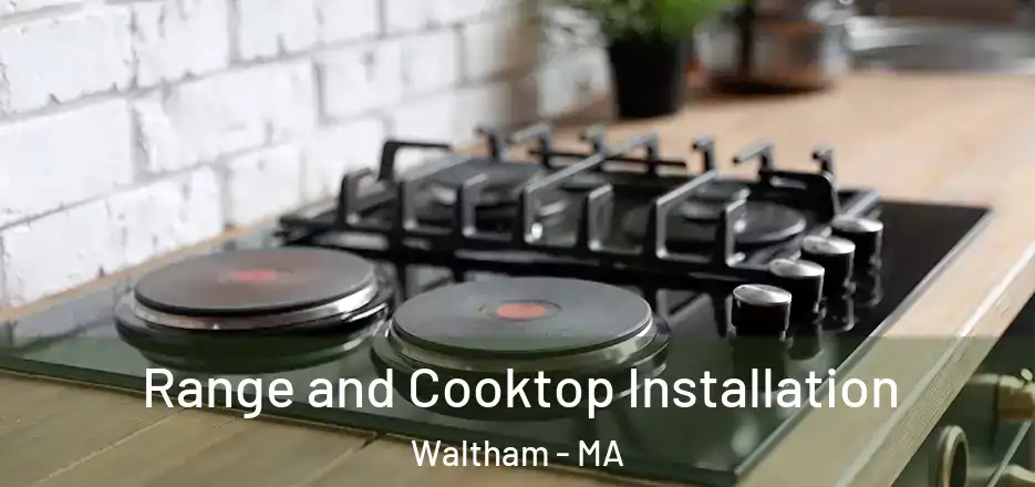 Range and Cooktop Installation Waltham - MA
