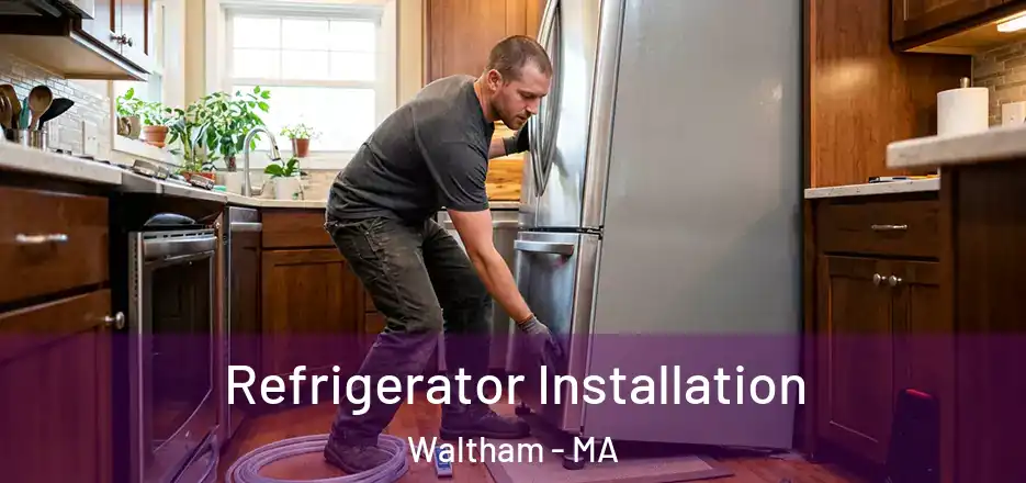 Refrigerator Installation Waltham - MA