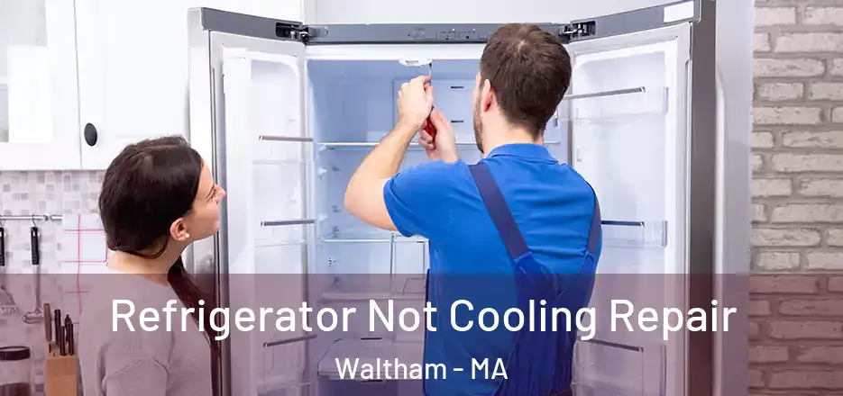 Refrigerator Not Cooling Repair Waltham - MA