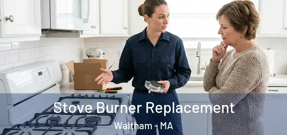 Stove Burner Replacement Waltham - MA