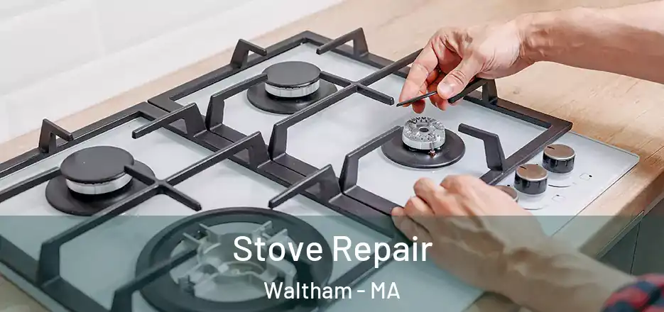 Stove Repair Waltham - MA