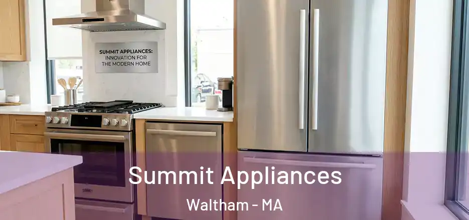 Summit Appliances Waltham - MA