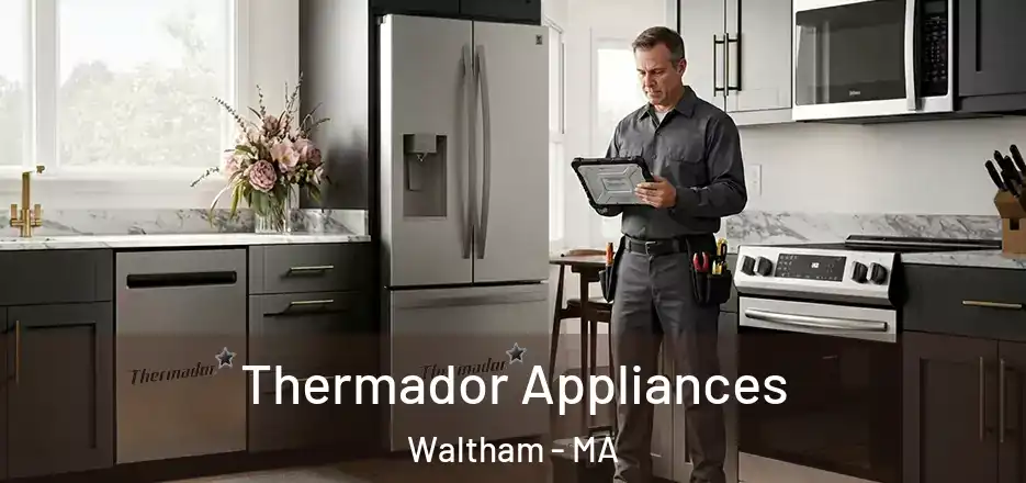 Thermador Appliances Waltham - MA