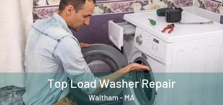 Top Load Washer Repair Waltham - MA