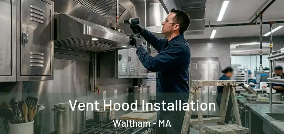 Vent Hood Installation Waltham - MA