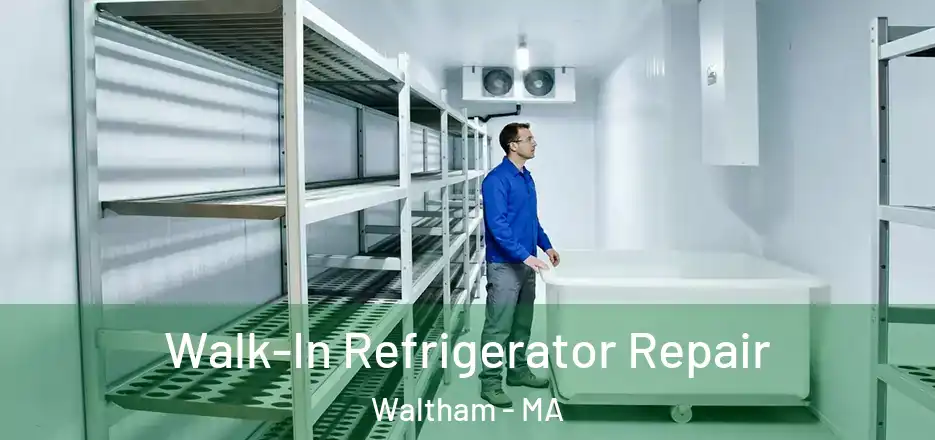 Walk-In Refrigerator Repair Waltham - MA