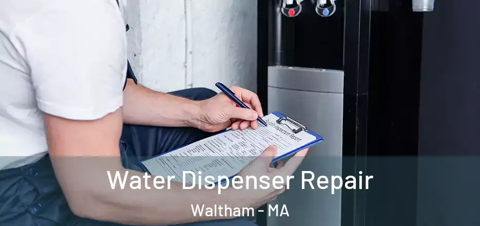 Water Dispenser Repair Waltham - MA