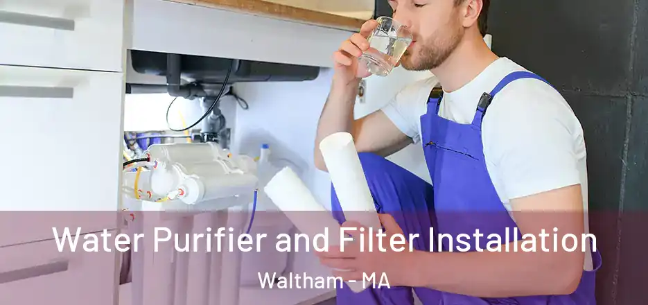  Water Purifier and Filter Installation Waltham - MA